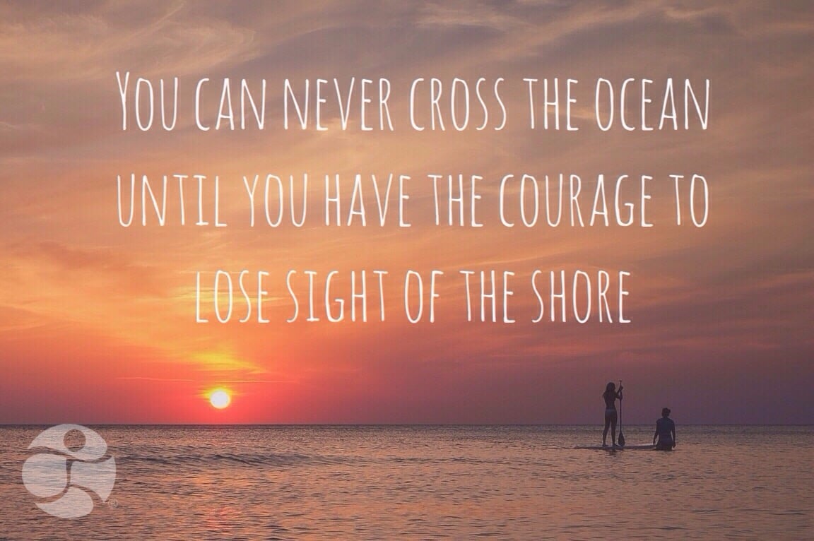 You-can-never-cross-the-ocean-without-the-courage-to-lose-sight-of-the-shore